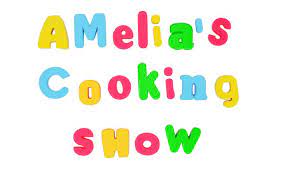 Amelia’s Cooking Show